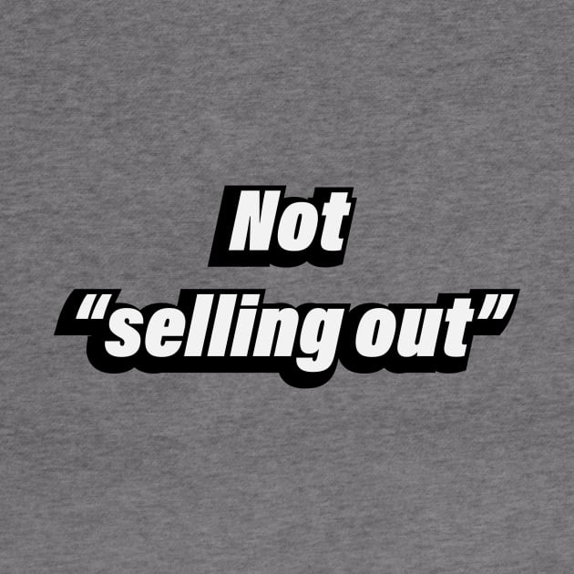 Not selling out by CRE4T1V1TY